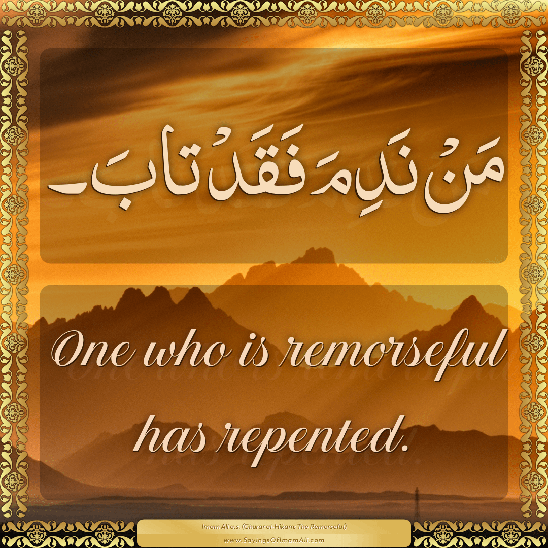 One who is remorseful has repented.